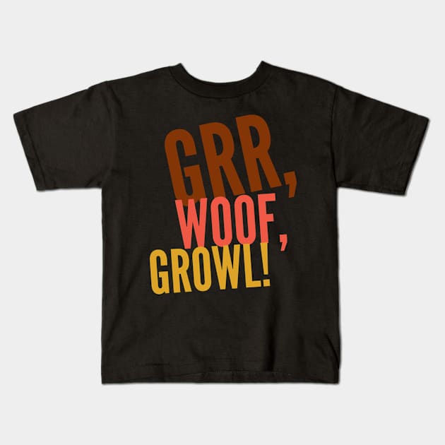 Grr, Woof, Growl! Kids T-Shirt by JasonLloyd